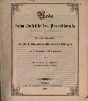Rede beim Antritte des Prorektorats der Königlich-Bayerischen Friedrich-Alexanders-Universität Erlangen : am 4. Nov. 1856 gehalten