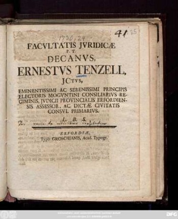 Facvltatis Jvridicæ P. T. Decanvs, Ernestvs Tenzell, JCtvs, Eminentissimi Ac Serenissimi Principis Electoris Mogvntini Consiliarivs Regiminis, Jvdicii Provincialis Erfordiensis Assessor, Ac Dictæ Civitatis Consvl Primarivs L. B. S.