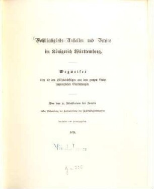 Wohlthätigkeits-Anstalten und Vereine im Königreich Württemberg : Wegweiser über die den Hilfsbedürftigen aus dem ganzen Lande zugänglichen Einrichtungen. Von dem K. Ministerium des Innern unter Mitwirkung der Centralleitung des Wohlthätigkeitsvereins bearbeitet und herausgegeben
