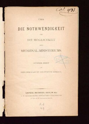 Über die Nothwendigkeit und die Möglichkeit eines Medizinal-Ministeriums : offener Brief an Seine Durchlaucht den Fürsten Bismarck