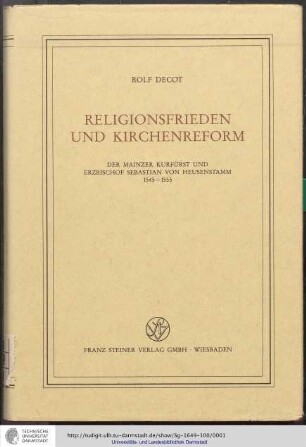 Religionsfrieden und Kirchenreform : der Mainzer Kurfürst und Erzbischof Sebastian von Heusenstamm 1545 - 1555