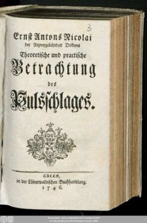 Ernst Antons Nicolai der Arzneygelahrtheit Doctors Theoretische und practische Betrachtung des Pulsschlages