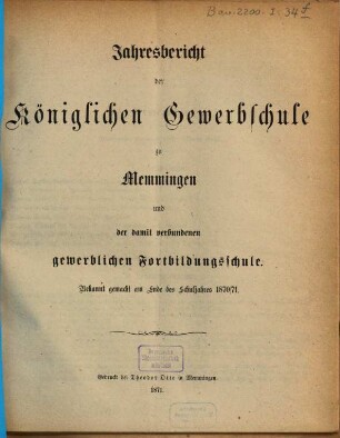 Jahresbericht der Königlichen Gewerbschule zu Memmingen und der mit derselben verbundenen Gewerblichen Fortbildungsschule. 1870/71