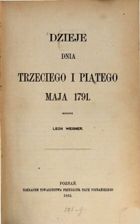 Dzieje dnia trzeciego i piat̨ego Maja 1791 : (Geschichte des 3ten u. 5ten Mai 1791.)