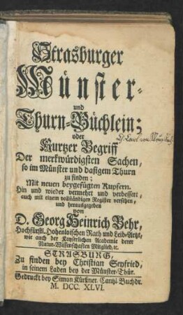 Strasburger Münster- und Thurn-Büchlein; oder Kurtzer Begriff Der merkwürdigsten Sachen, so im Münster und dasigem Thurn zu finden : Mit neuen beygefügten Kupfern