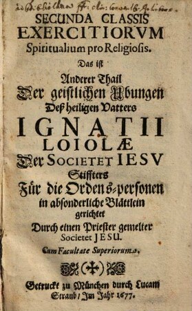 ... Classis Exercitiorvm, Das ist: ... Thail Der geistlichen Ubungen Deß heiligen Vatters Ignatii Loyolae Der Societet Iesv Stiffter, Secunda