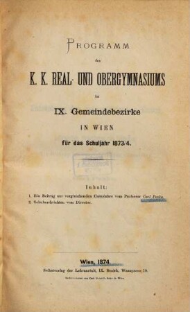 Programm des K.K. Real- und Obergymnasiums im IX. Gemeindebezirke in Wien für das Schuljahr .... 1873/74