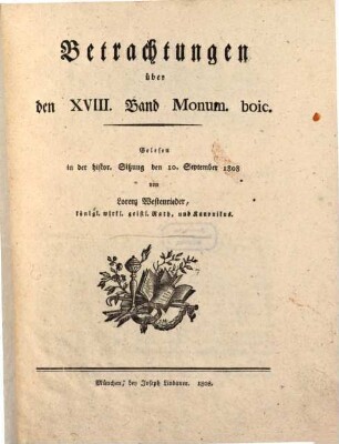 Betrachtungen über den XVIII. Band Monum. boic. : gelesen in der histor. Sitzung den 10. September 1808