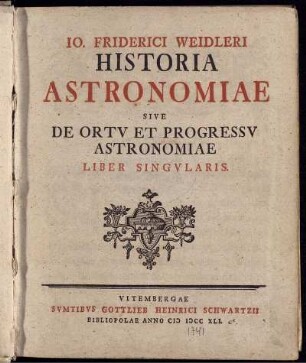 Io. Friderici Weidleri Historia Astronomiae Sive De Ortu Et Progressu Astronomiae Liber Singularis