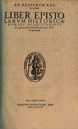 Ad Reinervm Reineccium Liber Epistolarvm Historicarvm, Sev De Editionibvs & operis eius historicis per ann. XVI scriptarum