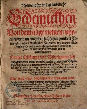 Notwendige und gründtliche Bedenckhen von dem allgemeinen, uhralten ... Römischen Kalender ... : sampt ... Widerlegung deß ... Bäpstlichen Kalenders ...