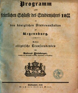Programm zum feierlichen Schlusse des Studienjahres ... in den königlichen Studienanstalten zu Regensburg, 1841/42 (1842)