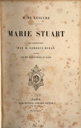 Marie Stuart : Dix compositions par Carolus Duran, gravées par Bracquemond et Bajon