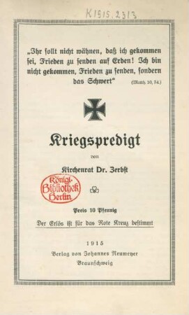 "Ihr sollt nicht wähnen, daß ich gekommen sei, Frieden zu senden auf Erden! Ich bin nicht gekommen, Frieden zu senden, sondern das Schwert" (Matth. 10, 34) : Kriegspredigt