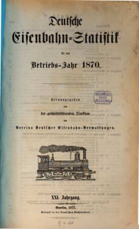 Deutsche Eisenbahn-Statistik : für d. Betriebs-Jahr .... 1870 (1872) = Jg. 21