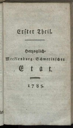 Erster Theil. Herzoglich-Mecklenburg-Schwerinscher Etat. 1785