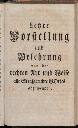 Letzte Vorstellung und Belehrung von der rechten Art und Weise alle Strafgerichte Gottes abzuwenden