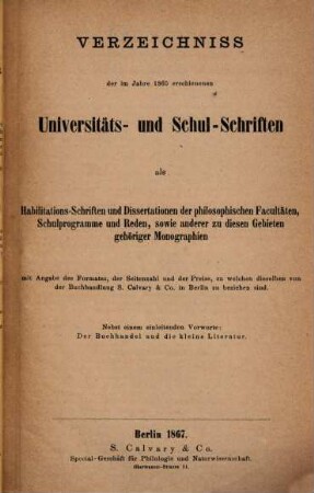 Verzeichniss der Universitäts- und Schul-Schriften als Habilitations-Schriften und Dissertationen der philosophischen Fakultäten, Schulprogramme und Reden, sowie anderer zu diesem Gebieten gehörigen Monographien, 1865 (1867)