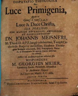 Disputatio Theologica De Luce Primigenia, Quam ex Genes. I vers. 3.4.5. Luce & Duce Christo ...