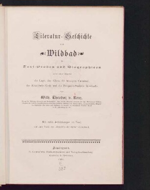 Literatur-Geschichte von Wildbad in Text-Proben und Biographieen : nebst einer Beigabe die Lage, das Klima, die heutigen Curmittel, der Krankheits-Kreis und die Frequenz-Statistik Wildbad's