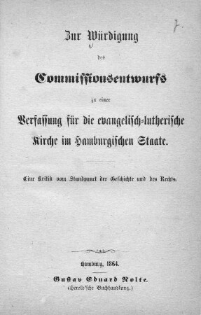 Zur Würdigung des Commissionsentwurfs zu einer Verfassung für die Evangelisch-Lutherische Kirche im Hamburgischen Staate : eine Kritik vom Standpunct der Geschichte und des Rechts