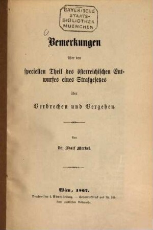 Bemerkungen über den speciellen Theil des österreichischen Entwurfes eines Strafgesetzes über Verbrechen und Vergehen : Von Adolf Merkel