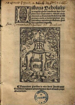 Historia Scholastica magistri Petri comestoris sacre scripture serie[m] breve[m] nimis [et] obscura[m] elucidans