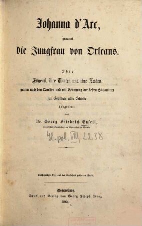 Johanna d'Arc, genannt die Jungfrau von Orleans : ihre Jugend, ihre Taten und ihre Leiden ; vollständiger Text aus des Verfassers größerem Werk