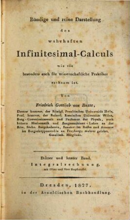 Bündige und reine Darstellung des wahrhaften Infinitesimal-Calculs : wie sie besonders auch für wissenschaftliche Praktiker rathsam ist. 3, Integralrechnung