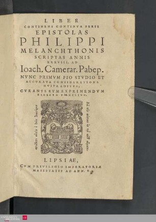 Liber Continens Continua Serie Epistolas Philippi Melanchthonis Scriptas Annis XXXVIII. Ad Ioach. Camerar. Pabep.