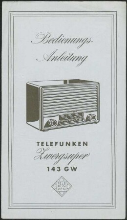 Bedienungsanleitung: Bedienungsanleitung Telefunken Zwergsuper 143 GW