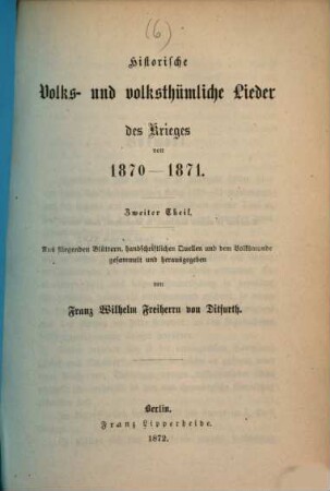 Historische Volkslieder der Zeit von 1756 bis 1871 : 2 Bände in 6 Heften, Bd. 2 = Heft 6. Historische Volks- und volksthümliche Lieder des Krieges von 1870 - 1871