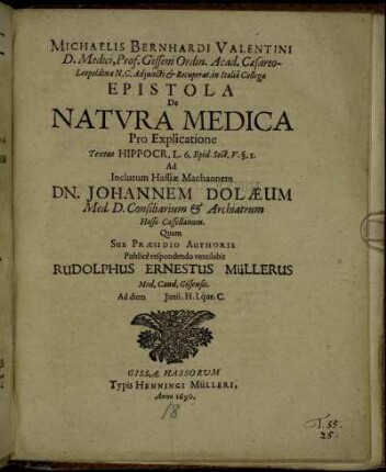 Michaelis Bernhardi Valentini ... Epistola De Natura Medica Pro Explicatione Textus Hippocr. L. 6. Epid. Sect. V. §. 1 Ad Inclutum Hassiae Machaonem D. Johannem Dolaeum ...