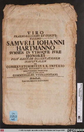 Viro Praenobilissimo Et Consultissimo Samueli Iohanni Hartmanno Svmmos In Vtroqve Ivre Honores Post Habitam Dissertationem Inavgvralem De Conservatoribvs In S. R. Imperio D. XXVIIII. Novembris M D CCXX Meritisssimo Tribvtos Laeti Gratvlantvr Commensales VVerlhofiani