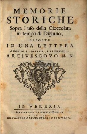 Memorie storiche sopra l'uso della cioccolata in tempo di Digiuno : esposte in una lettera a Monsig. illustriss., e reverendiss. Arcivescovo N. N.