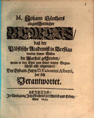 M. Johann Günthers augenscheinlicher Beweis, daß der Päbstische Academist in Breßlau wieder seinen Willen, die Warheit geschrieben ...