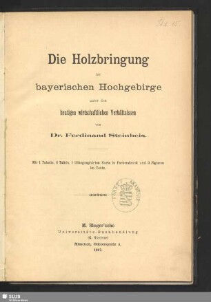 Die Holzbringung im bayerischen Hochgebirge unter den heutigen wirtschaftlichen Verhältnissen : mit 1 Tab.