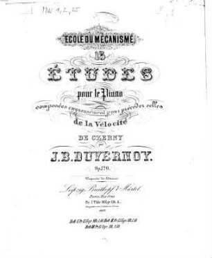 Ecole du mécanisme : 15 études pour le piano composées expressément pour précéder celles de la vélocité de Czerny ; Op. 120. 1