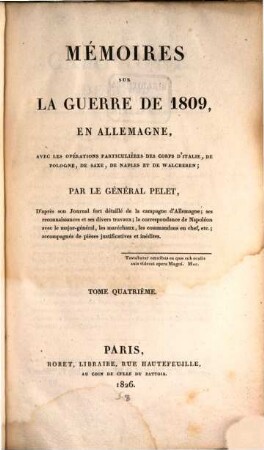 Mémoires sur la guerre de 1809 en Allemagne : avec les opérations particulières des corps d'Italie, de Pologne, de Saxe, de Naples et de Walcheren, 4