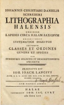 Iohannis Christiani Danielis Schreberi Lithographia Halensis : exhibens lapides circa Halam Saxonum reperiundos systematice digestos ...