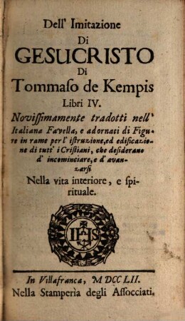 Dell'imitazione di GesuCristo di Tommaso de Kempis : libri IV ; novissimamente tradotti nell'Italiana Favella ...