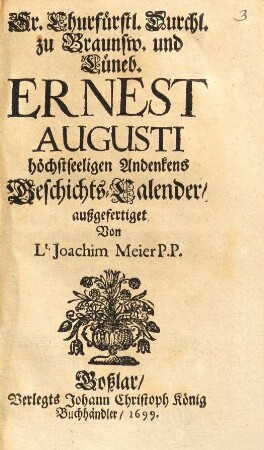 Sr. Churfürstl. Durchl. zu Braunsw. und Lüneb. Ernest Augusti höchstseeligen Andenkens Geschichts-Calender