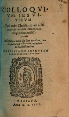 Colloquium Iesuiticum Toti orbi Christiano ad recte cognoscendam Iesuitarum religionem utilissimum