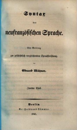 Syntax der neufranzösischen Sprache : ein Beitrag zur geschichtlich-vergleichenden Sprachforschung. 2