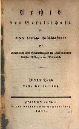 Archiv der Gesellschaft für Ältere Deutsche Geschichtkunde zur Beförderung einer Gesammtausgabe der Quellenschriften deutscher Geschichten des Mittelalters. 4. 1822