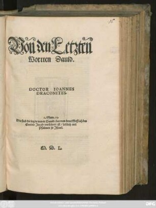 Von den Letzten || Wortten Dauid.|| DOCTOR IOANNES || DRACONITES.|| ... ||