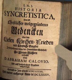 Historia Syncretistica, Das ist: Christliches wolgegründetes Bedencken über den Lieben Kirchen-Frieden und Christliche Einigkeit In der heilsamen Lehre der Himmlischen Wahrheit