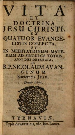 Vita et doctrina Jesu Christi : ex quatuor Evangelistis collecta, et in meditationum materiam ad singulos totius anni dies distributa