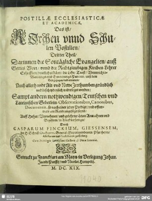 3: Darinnen die Sontägliche Evangelien, auß Gottes Wort, vnnd der Rechtglaubigen Kirchen-Lehrer Schrifften, deutlich erkläret, die Lehr, Trost, Vnterrichts- Warnungs- vnd Erinnerungs-Puncten, auß dem Text gezogen, vud [!] erleutert : Auch allerhandt Alt- vnd Newe Irrthumben gründlich vnd bescheydenlich widerleget werden: Sampt andern nothwendigen, Teutschen, vnd Lateinischen Gebetlein, Observationibus, Canonibus, Documentis, so nach einer jeden Predigt, vnd offtermals am Randt angefüget seynd
