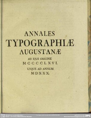 Annales Typographiae Augustanae Ab Eius Origine MCCCCLXVI. Usque Ad Annum MDXXX